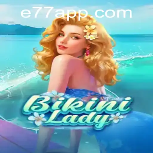 Exploring BikiniLady: A Dive into the E77 Gaming Phenomenon