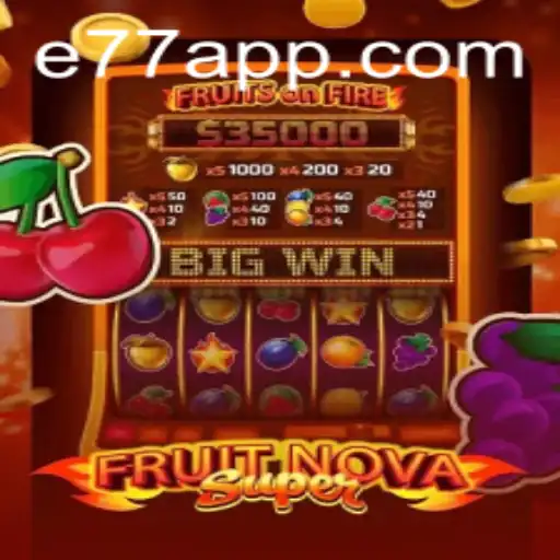 Unveiling FruitNovaSuper: A Journey into the World of E77