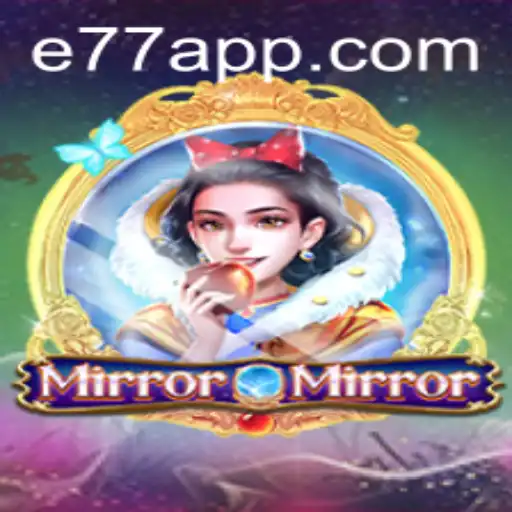Discover the Enchanting World of MirrorMirror and the Thrilling E77 Challenge
