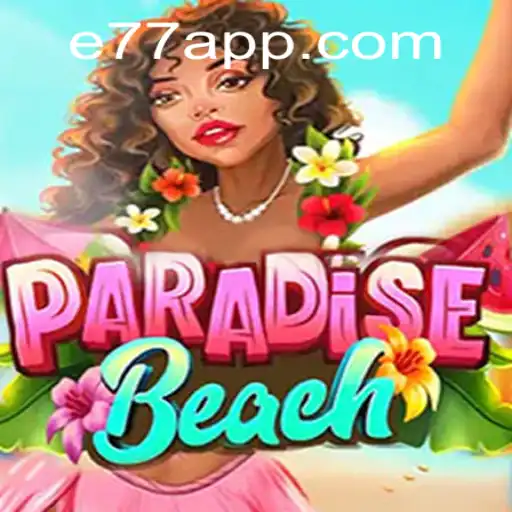 Discover the Thrills of ParadiseBeach: A Guide to E77 and Beyond
